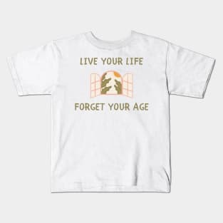 Live your life forget your age Kids T-Shirt